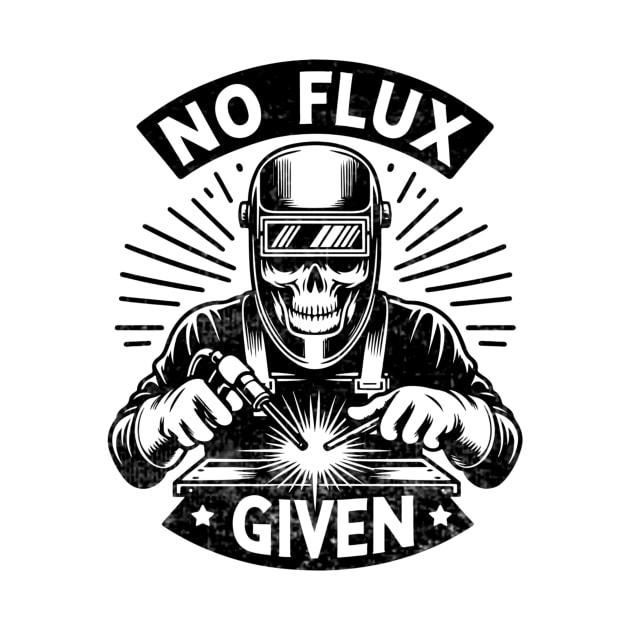 Welder Skull Funny No Flux Given Welding by Visual Vibes