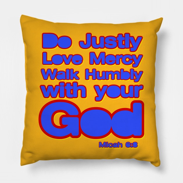 Do Justly, Love Mercy, walk humbly with your God Pillow by AlondraHanley