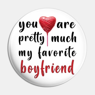 You Are Pretty Much My Favorite Boyfriend Pin