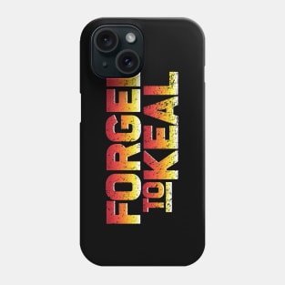 Forged to KEAL Phone Case