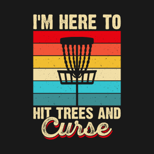 Funny Disc Golf Shirt - I'm Here to Hit Trees And Curse T-Shirt