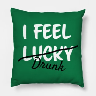 st patrick day I FEEL lucky DRUNK Pillow