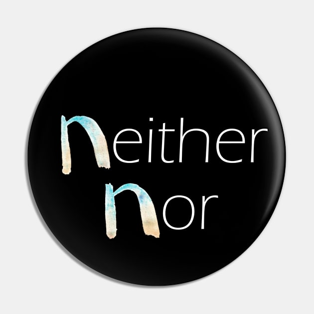 Neither Nor - Beyond Binaries Pin by inSomeBetween