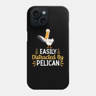 Easily Distracted By Pelican Phone Case