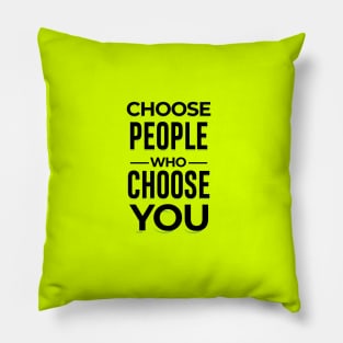 Choose People Who Choose You. typography design Pillow