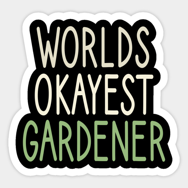 Worlds Okayest Gardener Funny Gardening Gift For Gardener Garden Lover Plant Lover Gardener Birthday Gift Idea Watercolor Style Worlds Okayest Gardener Sticker Teepublic