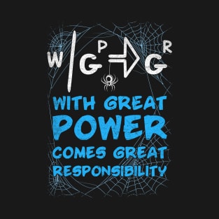 WITH GREAT POWER COMES GREAT RESPONSIBILITY T-Shirt