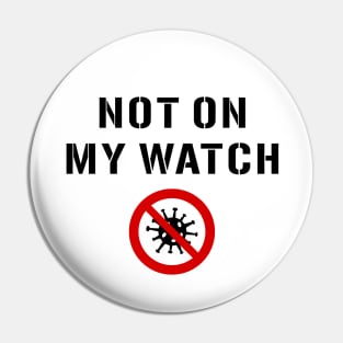 Not On My Watch Warning Sign. Coronavirus Pin