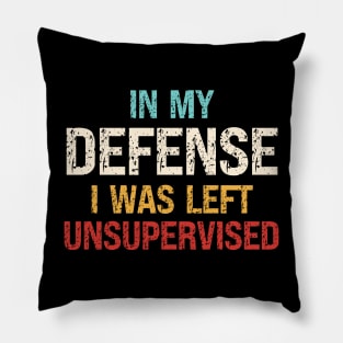 In My Defense I Was Left Unsupervised Pillow