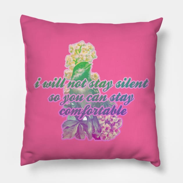 I will not stay silent so you can stay comfortable Pillow by GlitterButt