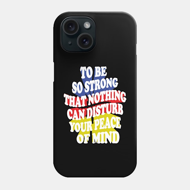 to be so strong that nothing can disturb your peace of mind Phone Case by mdr design
