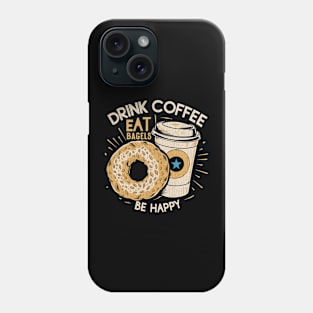 Drink Coffee Eat Bagels Be Happy Phone Case