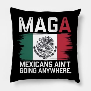 MEXICANS AIN'T GOING ANYWHERE - MEXICO Pillow