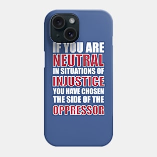 If you are neutral in situations of injustice Phone Case