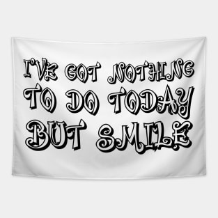 I've Got Nothing To Do Today But Smile black Tapestry