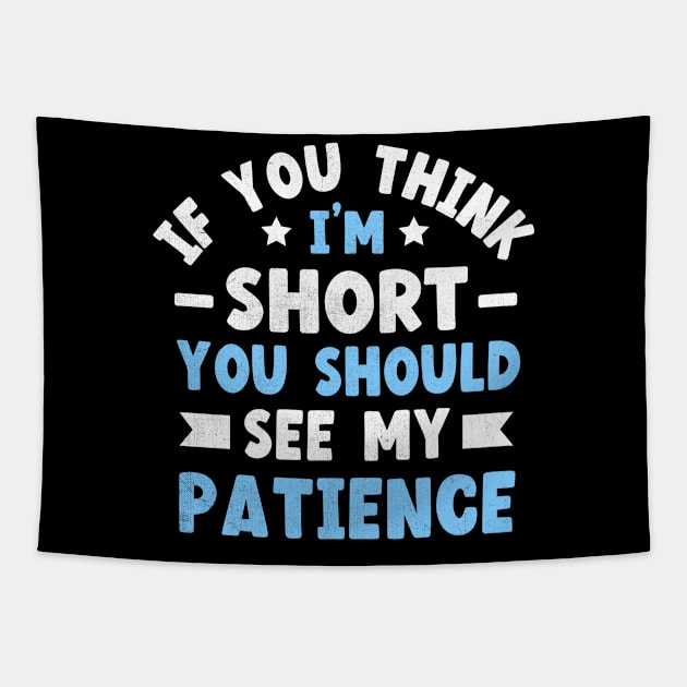 If You Think I'm Short You Should See My Patience Tapestry by TheDesignDepot