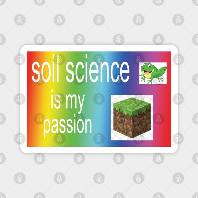 soil science!!! is my passion Magnet by orlumbustheseller