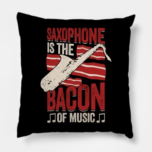 Saxophone Is The Bacon Of Music Saxophonist Gift Pillow