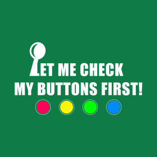 Retro Arcade Game: "Let me check my buttons first!" T-Shirt