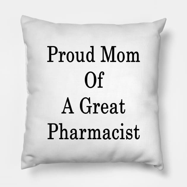 Proud Mom Of A Great Pharmacist Pillow by supernova23