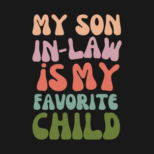 My Son In Law Is My Favorite Child Funny Fathers Day T-Shirt