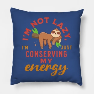 I'm not lazy, I'm just conserving my energy Funny Cute Sloth Pillow