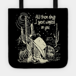 All Them Days I Spent Wasted On You Boots Cowboy Hat Desert Cactus Tote