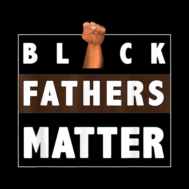 Black Fathers Matter T-Shirt for Men Dad History Month Father's day Gift for Dad Daddy Father by Arnitaemerita6499