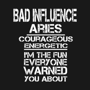 Bad influence aries courageous energetic I'm the fun everyone warned you about funny zodiac T-Shirt