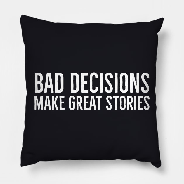 Bad Decisions Make Great Stories Pillow by Suzhi Q