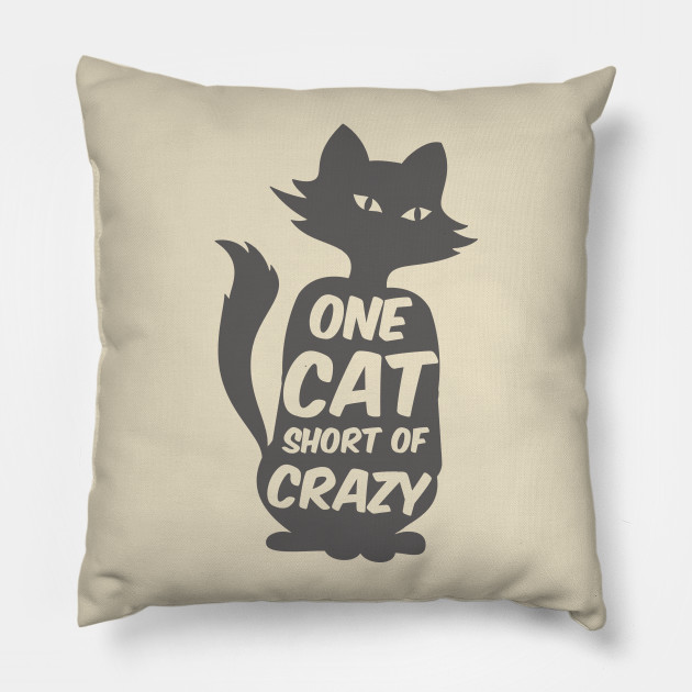 One Cat Short Of Crazy One Cat Short Of Crazy Pillow Teepublic