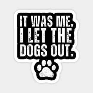 It Was Me I Let The Dogs Out T-shirt, Dog Lover Magnet