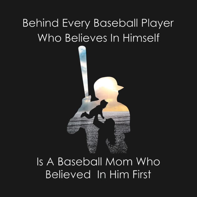 Behind Every Baseball Player Is A Mom That Believes by Vigo