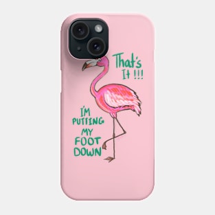 THAT'S IT! I'M PUTTING MY FOOT DOWN! Phone Case