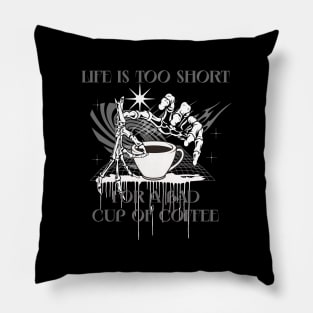 Life is too short for a bad cup of coffee Pillow