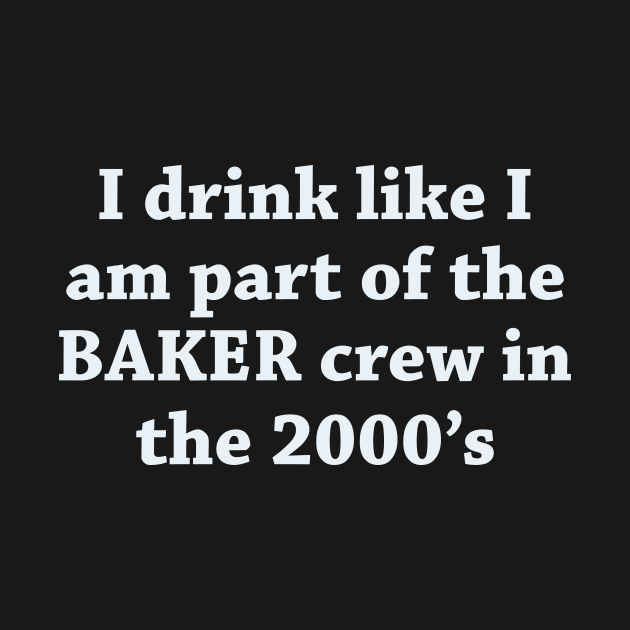 I drink like I am a part of baker crew by CovpaTees