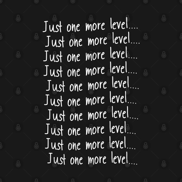 Just One More Level print Funny Gamers Gift graphic by theodoros20