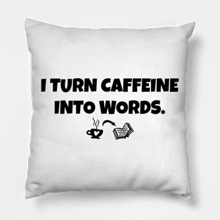 Funny writer I turn caffeine into words Pillow