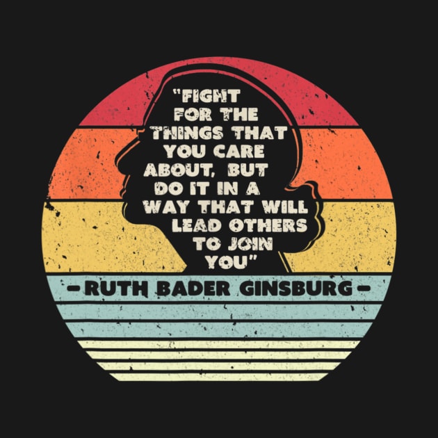 Fight For The Things You Care About Notorious Rbg T shirt by Tisine