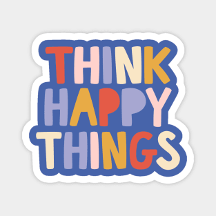 Think Happy Things by The Motivated Type Magnet