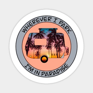 Wherever I park I’m In Paradise Magnet