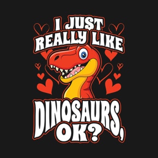 I Just Really Like Dinosaurs OK T-Shirt