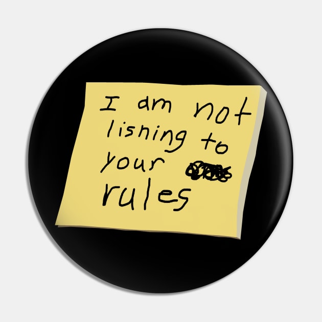 I Am Not Lisning To Your Rules Pin by IssaqueenaDesign