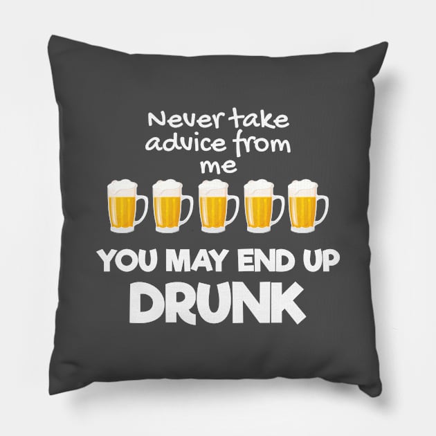 Never Take Advice From Me You May End Up Drunk Pillow by Tracy