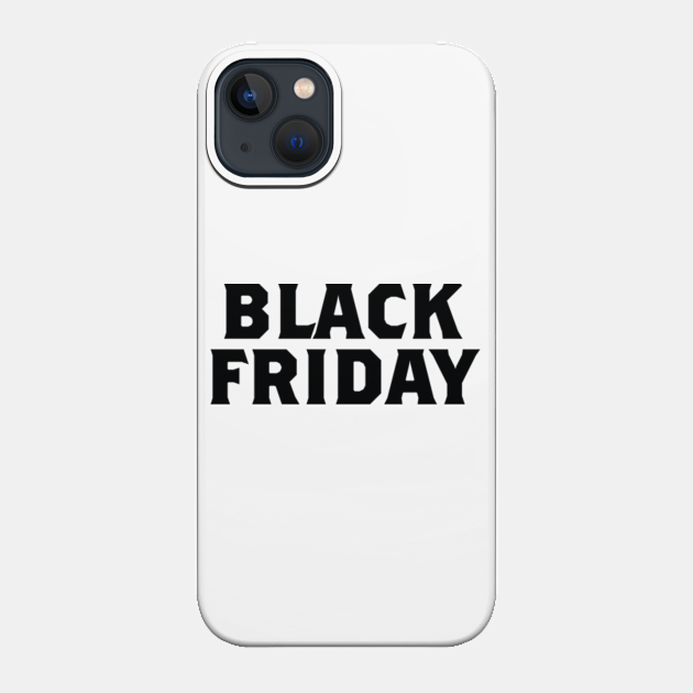 Black Friday - Black Friday - Phone Case