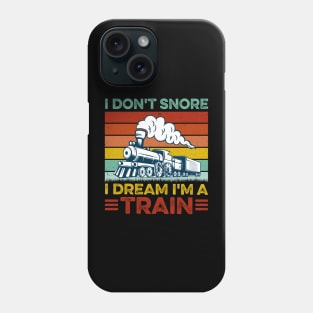 Railway Train - I Don't Snore I Dream I'm A Train Locomotive Phone Case