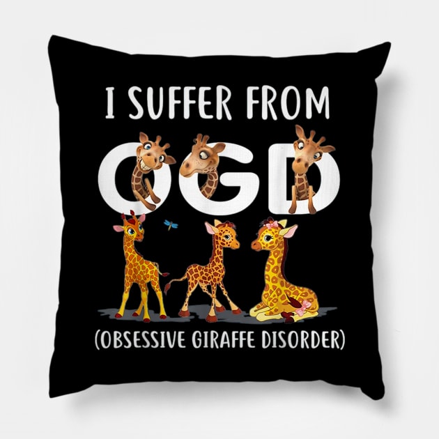 I Suffer From OGD (Obsessive Giraffe Disorder) Cute Giraffe T-Shirt Pillow by wilson