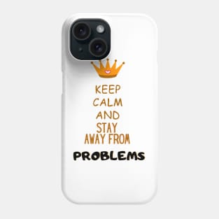 Keep calm and stay away from problems Funny Saying Phone Case