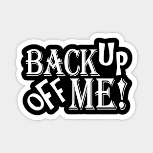 Back Up Off Me 2 Magnet