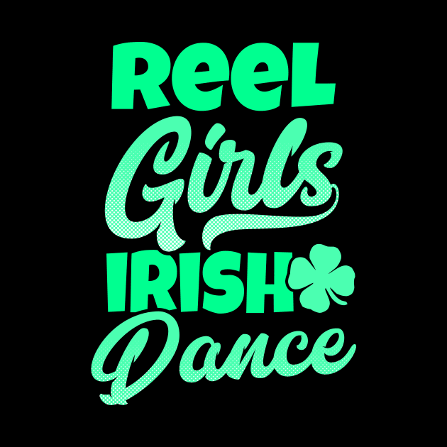 Irish Dance Shirt | Reel Girls Irish Dance Gift by Gawkclothing